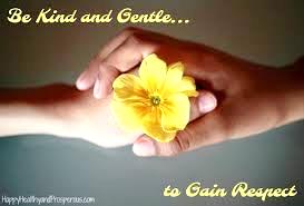 Be Kind and Gentle to Gain Respect