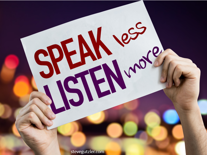 Speak less, Listen more